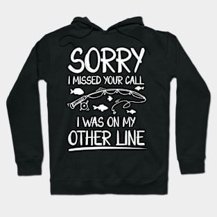 Sorry I Missed Your Call I Was on The Other Line Hoodie